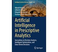 Artificial Intelligence in Prescriptive Analytics: Innovations in Decision Analysis, Intelligent Optimization, and Data-Driven Decisions