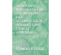 ARTIFICIAL INTELLIGENCE IN THE MODERN ERA: TECHNOLOGICAL ADVANCES AND ETHICAL CONCERNS