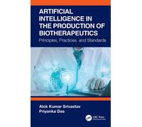 Artificial Intelligence in the Production of Biotherapeutics Principles, Practices and Standards - Alok Kumar Srivastav - CRC Press - ebook (ePub) - Livre