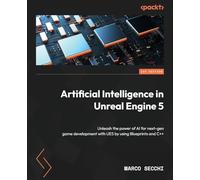 Artificial Intelligence in Unreal Engine 5: Unleash the power of AI for next-gen game development with UE5 by using Blueprints and C++