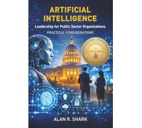 Artificial Intelligence - Leadership for Public Sector Organizations: Practical Considerations