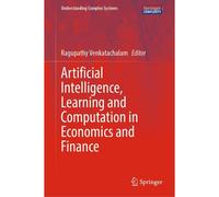 Artificial Intelligence, Learning And Computation In Economics And Finance