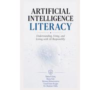 Artificial Intelligence Literacy: Understanding, Using, and Living with AI Responsibly