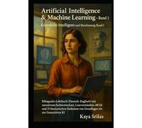 Artificial Intelligence & Machine Learning - Book 1 / Künstliche Intelligenz & Machine Learning - Band 1: Bilinguales Lehrbuch (Deutsch-Englisch) mit narrativem Fachwortschatz, Leseverständnis & MCQs