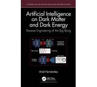 Artificial Intelligence on Dark Matter and Dark Energy: Reverse Engineering of the Big Bang