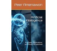 Artificial Intelligence: Principles, Applications, and Future Perspectives