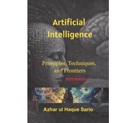 Artificial Intelligence: Principles, Techniques, and Frontiers (2025 Edition)
