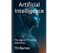 Artificial Intelligence: The Age of Thinking Machines