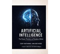 Artificial Intelligence: The Power, Promise, and Paradox of Mind