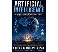 ARTIFICIAL INTELLIGENCE: Understanding Intelligent Machines and Their Impact on Humanity