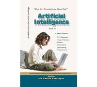 Artificial Intelligence: What Do I Already Know About This?: From Turing’s question to the machine that writes for you