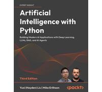Artificial Intelligence with Python Building Modern AI Applications with Deep Learning, LLMs, RAG, and AI Agents - Yuxi Hayden Liu - Packt Publishing - ebook (ePub) - Livre
