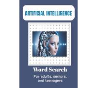 Artificial Intelligence Word Search: Artificial Intelligence Word Search for Adults, Seniors, and Teens: 45 Puzzles with Answers (6x9)? 90 pages of ... leisure time, or any other activities.