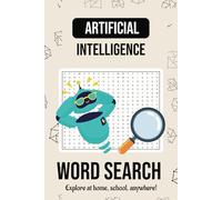 Artificial Intelligence Word Search Puzzle Book:: Your Go-To Word Search about Artificial Intelligence, Machine Learning, Reasoning and lots more. The ... Colleagues, and for Free Time. 50+ Puzzles