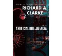 Artificial Intelligencia by Richard A. Clarke Richard A. Clarke (Auteur)