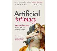 Artificial Intimacy Who We Become When we Talk to Machines, "groundbreaking research and beautiful writing, " Jonathan Haidt, author of The Anxious Generation - Sherry Turkle - The Bridge Street Press