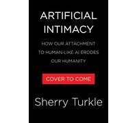 Artificial Intimacy Who We Become When We Talk to Machines - Sherry Turkle - Little, Brown Spark - ebook (ePub) - Livre