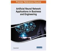 Artificial Neural Network Applications In Business And Engineering