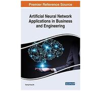 Artificial Neural Network Applications In Business And Engineering