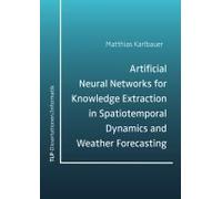 Artificial Neural Networks For Knowledge Extraction In Spatiotemporal Dynamics And Weather Forecasting