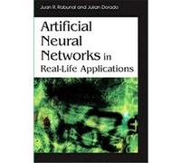 Artificial Neural Networks in Real-life Applications Juan Ramon Rabunal (Auteur)