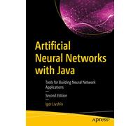 Artificial Neural Networks with Java: Tools for Building Neural Network Applications