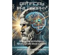 ARTIFICIAL PHILOSOPHY: What artificial intelligence forces us to ask about ourselves.”