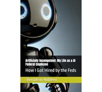Artificially Incompetent: My Life as a AI Federal Employee: How I Got Hired by the Feds