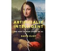 Artificially Intelligent: The Very Human Story of Ai