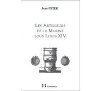 Artilleurs de la marine sous louis xiv (les) Jean Peter (Auteur)