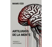 Artilugios De La Mente: Poemas Y Antipoemas