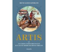 Artis Ou Les Tribulations Orientales D'un Jeune Homme De Bonne Fortune