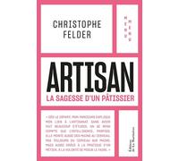Christophe Felder – Artisan : La Sagesse d'un pâtissier – Menu Menu – broché