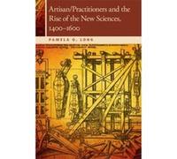 Artisan/Practitioners and the Rise of the New Sciences, 1400-1600 (OSU Press Horning Visiting Scholars Publication) - [Livre en VO] Pamela O Long (Auteur)