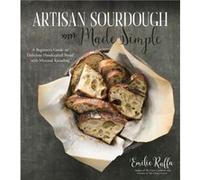 Artisan Sourdough Made Simple by Emilie Raffa Emilie Raffa (Auteur)