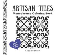 Artisan Tiles Monochrome Coloring Book: Relax, Focus and Create with 18 Amazing Hand-Painted Tile Designs for Blue or Black Pen