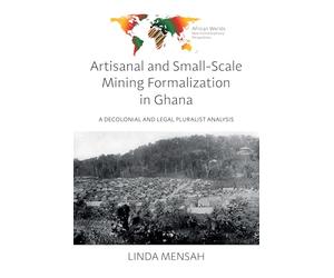 Artisanal and Small-Scale Mining Formalization in Ghana: A Decolonial and Legal Pluralist Analysis