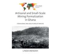 Artisanal and Small-Scale Mining Formalization in Ghana A Decolonial and Legal Pluralist Analysis - Linda Mensah - Berghahn Books - ebook (ePub) - Livre