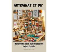 Artisanat et DIY : Transformez Votre Maison avec des Projets Créatifs
