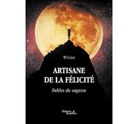 Artisane de la félicité - Fables de sagesse