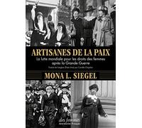 Artisanes De La Paix - La Lutte Mondiale Pour Les Droits Des Femmes Après La Grande Guerre