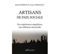 Artisans de paix sociale Des expériences singulières, une réflexion universelle - Robin Durieux - Atramenta - broché - Essai
