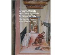 Artisans, Objects and Everyday Life in Renaissance Italy: The Material Culture of the Middling Class