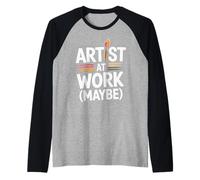 Artist At Work Maybe Design d'artiste Amusant Manche Raglan