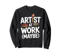 Artist At Work Maybe Design d'artiste Amusant Sweatshirt