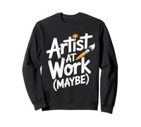 Artist At Work Maybe Design d'artiste Amusant Sweatshirt