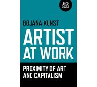 Artist at Work: Proximity of Art and Capitalism