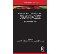 Artist Autonomy and the Contemporary Creative Economy: Art, Market and Policy