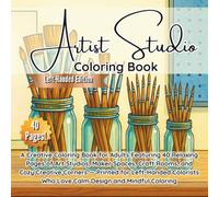 Artist Studio Coloring Book Left-Handed Edition: A Creative Coloring Book for Adults Featuring 40 Relaxing Pages of Art Studios, Maker Spaces, Craft ... Colorists Who Love Calm Design and Coloring