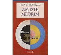 Artiste Médium - Entre vision et rébellion - Odile Alleguède - Trajectoire Eds - broché - Essai